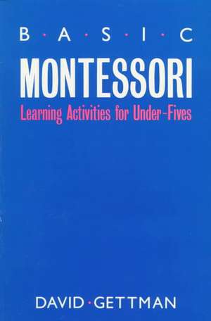 Basic Montessori: Learning Activities for Under-Fives de David Gettman