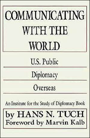 Communicating with the World: U. S. Public Diplomacy Overseas de Nana