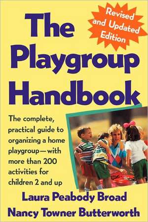 The Playgroup Handbook: The Complete, Pratical Guide to Organizing a Home Playgroup--With More Than 200 Activities for Children 2 and Up de Laura Peabody Broad