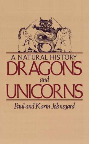 Dragons and Unicorns: A Natural History de Paul A. Johnsgard