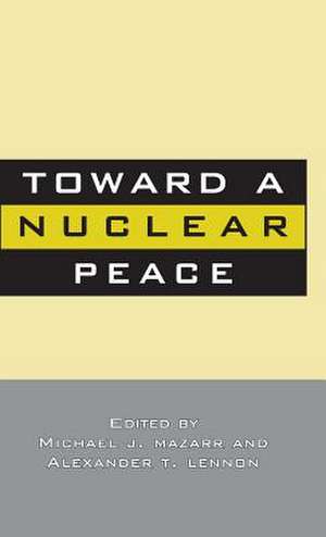 Toward A Nuclear Peace de M. Mazzarr