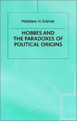 Hobbes and the Paradoxes of Political Origins de M. Kramer