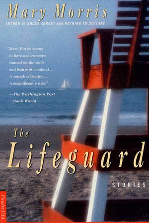 The Lifeguard: Stories de Mary Morris