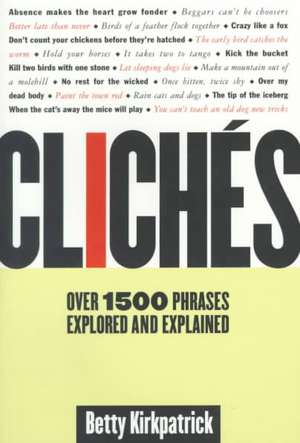 Cliches: Over 1500 Phrases Explored and Explained de Betty Kirkpatrick