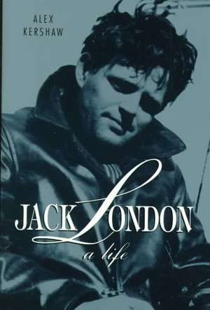 Jack London: A Life de Alex Kershaw