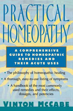 Practical Homeopathy: A Comprehensive Guide to Homeopathic Remedies and Their Acute Uses de Vinton McCabe