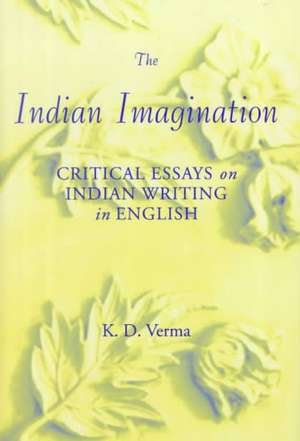 The Indian Imagination: Critical Essays on Indian Writing in English de Nana