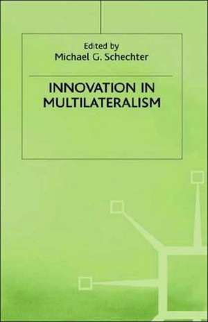 Innovation in Multilateralism de Michael G. Schechter