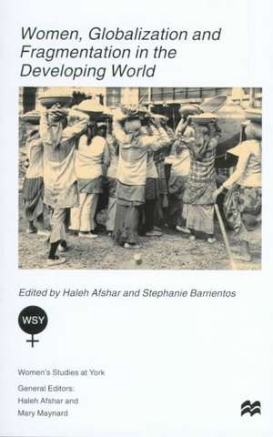 Women, Globalization and Fragmentation in the Developing World de H. Afshar