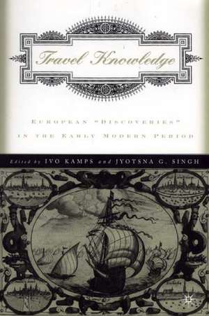 Travel Knowledge: European "Discoveries" in the Early Modern Period de I. Kamps