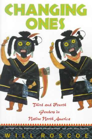 Changing Ones: Third and Fourth Genders in Native North America de William Roscoe