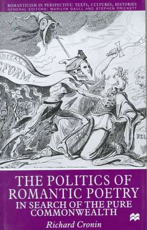 The Politics of Romantic Poetry: In Search of the Pure Commonwealth de R. Cronin