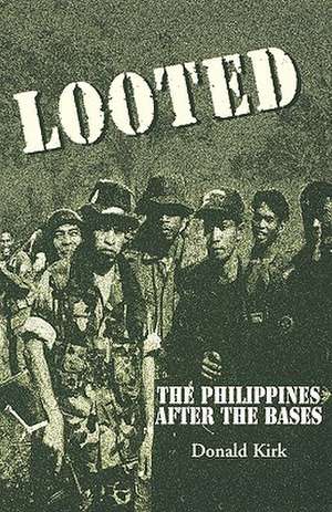 Looted: The Philippines After the Bases de Donald Kirk