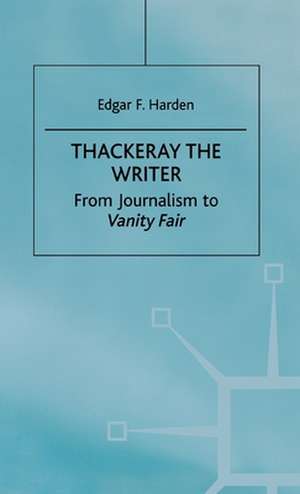 Thackeray the Writer: Pendennis to Denis Duval de E. Harden