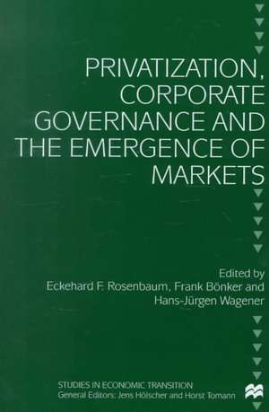 Privatization, Corporate Governance and the Emergence of Markets de E. Rosenbaum