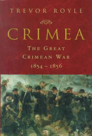 Crimea: The Great Crimean War, 1854-1856 de Trevor Royle