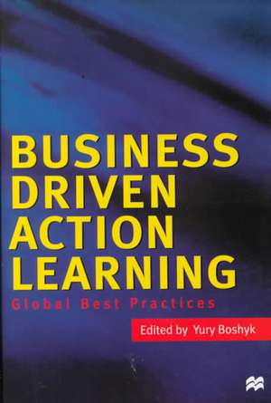 Business Driven Action Learning: Global Best Practices de Y. Boshyk