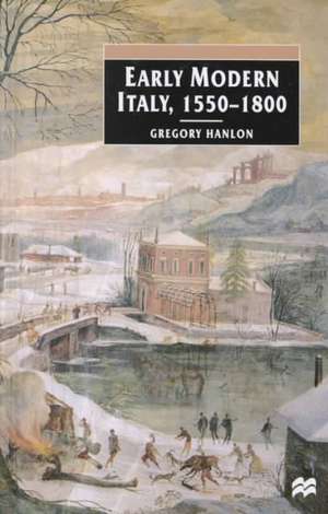 Early Modern Italy, 1550-1800: Three Seasons in European History de Gregory Hanlon