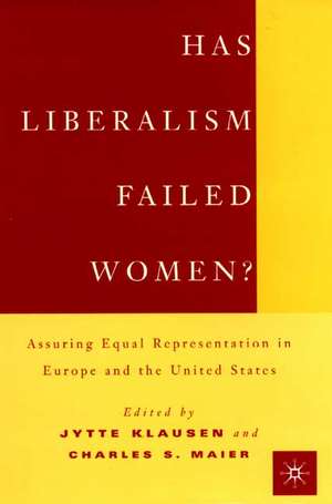 Has Liberalism Failed Women?: Assuring Equal Representation In Europe and The United States de J. Klausen