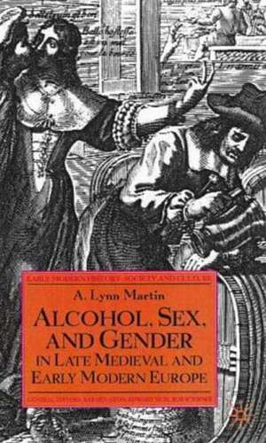 Alcohol, Sex, and Gender in Late Medieval and Early Modern Europe de Nana