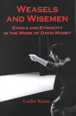 Weasels and Wisemen: Ethics and Ethnicity in the Work of David Mamet de Leslie Kane