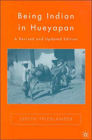 Being Indian in Hueyapan: A Revised and Updated Edition de J. Friedlander