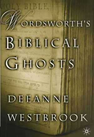 Wordsworth's Biblical Ghosts de D. Westbrook