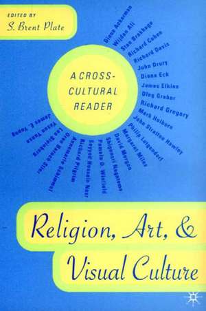 Religion, Art, and Visual Culture: A Cross-Cultural Reader de S. Plate