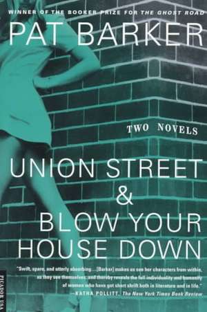 Union Street and Blow Your House Down de Pat Barker