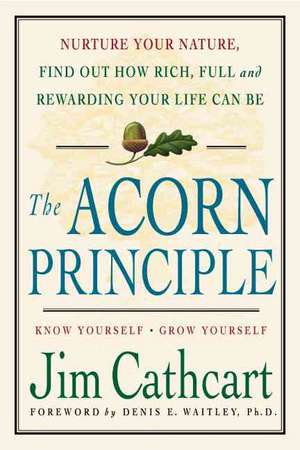 The Acorn Principle: Know Yourself, Grow Yourself de Jim Cathcart