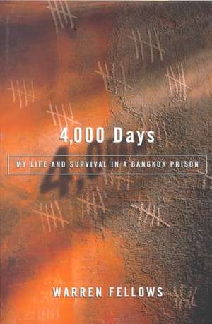 4,000 Days: My Life and Survival in a Bangkok Prison de Warren Fellows