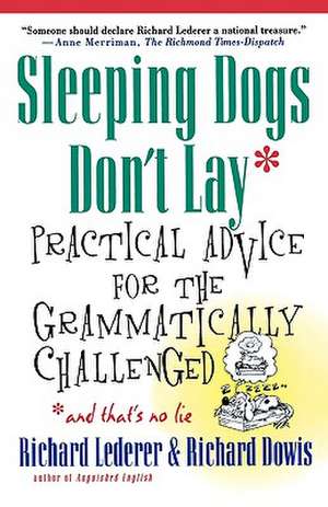 Sleeping Dogs Don't Lay: Practical Advice for the Grammatically Challenged*and That's No Lie de Richard Lederer