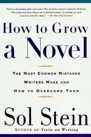 How to Grow a Novel: The Most Common Mistakes Writers Make and How to Overcome Them de Sol Stein