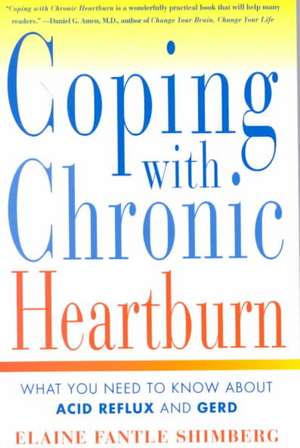 Coping with Chronic Heartburn: What You Need to Know about Acid Reflux and Gerd de Elaine Fantle Shimberg