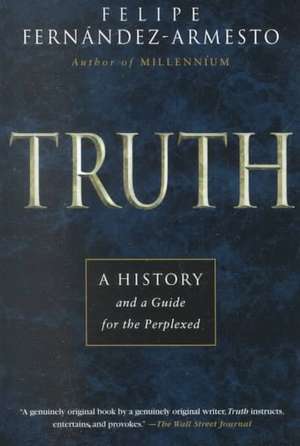 Truth: A History and a Guide for the Perplexed de Felipe Fernandez Armesto