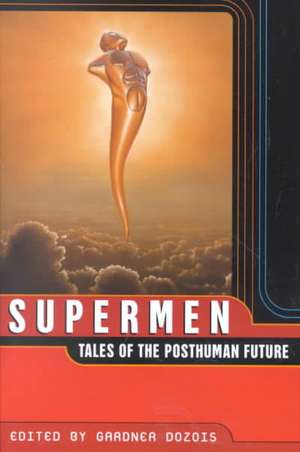 Supermen: Tales of the Posthuman Future de Gardner Dozois