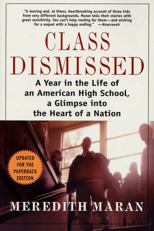 Class Dismissed: A Year in the Life of an American High School, a Glimpse Into the Heart of a Nation de Meredith Maran