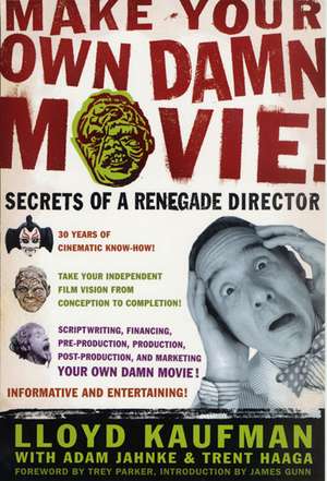 Make Your Own Damn Movie!: Secrets of a Renegade Director de Lloyd Kaufman