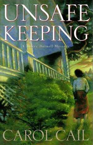 Unsafe Keeping de Carol Cail