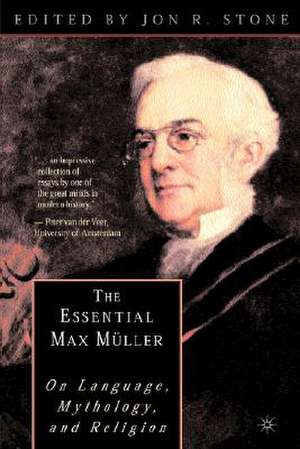 The Essential Max Müller: On Language, Mythology, and Religion de J Stone