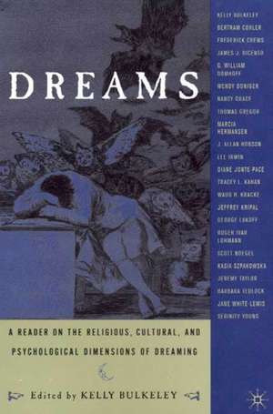 Dreams: A Reader on Religious, Cultural and Psychological Dimensions of Dreaming de K. Bulkeley