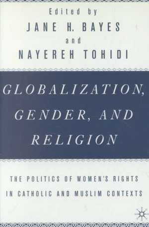 Globalization, Gender, and Religion: The Politics of Women's Rights in Catholic and Muslim Contexts de Nana