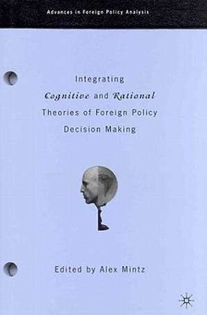 Integrating Cognitive and Rational Theories of Foreign Policy Decision Making: The Polyheuristic Theory of Decision de A. Mintz