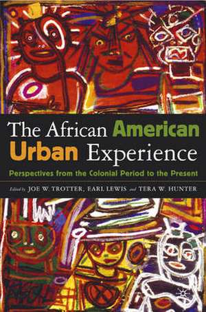 The African American Urban Experience: Perspectives from the Colonial Period to the Present de J. Trotter