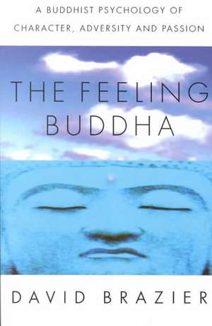 The Feeling Buddha: A Buddhist Psychology of Character, Adversity and Passion de David Brazier