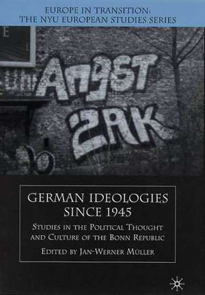 German Ideologies Since 1945: Studies in the Political Thought and Culture of the Bonn Republic de J. Muller