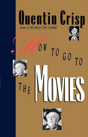 How to Go to the Movies de Quentin Crisp