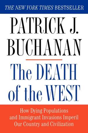 The Death of the West: How Dying Populations and Immigrant Invasions Imperil Our Country and Civilization de Patrick J. Buchanan