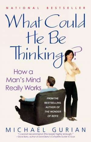 What Could He Be Thinking?: How a Man's Mind Really Works de Michael Gurian