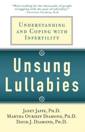 Unsung Lullabies: Understanding and Coping with Infertility de Martha Diamond